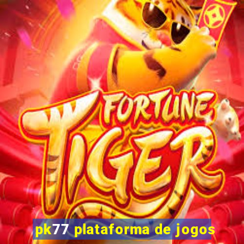 pk77 plataforma de jogos